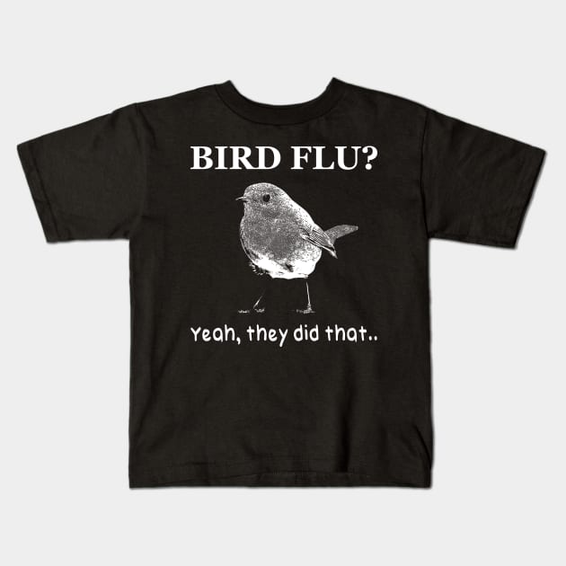 Bird Flu? Yeah they did Kids T-Shirt by giovanniiiii